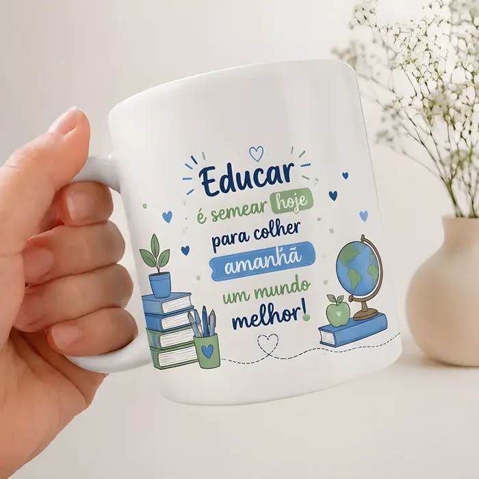 Caneca com a frase Educar é semear hoje para colher amanhã um mundo melhor